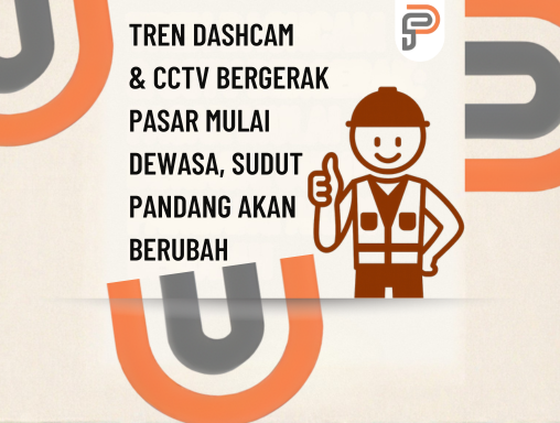 Tren Dashcam & CCTV Bergerak: Pasar Mulai Dewasa, Sudut Pandang Akan Berubah?